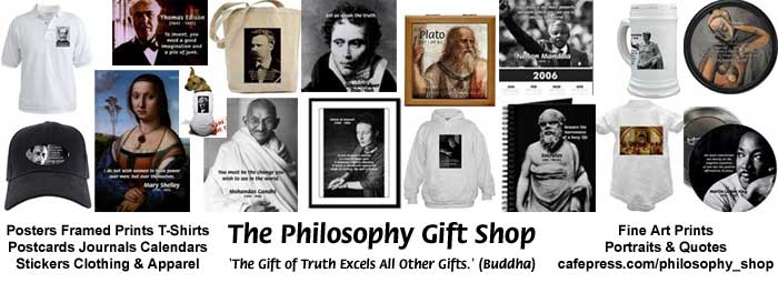 THE PHILOSOPHY GIFT SHOP: Ancient Greek Philosophy, Chinese & Indian Metaphysics, Western & 20th Century Philosophers, Physics, Albert Einstein, God Religion & Morality, Education, Evolution, Nature & Ecology, Motivational / Inspirational / Wisdom, Metaphysical Poetry, Literature, Classical Music, Feminism, Renaissance & Impressionist Fine Art Prints, Satire & Humor.